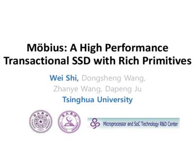 Möbius: A High Performance Transactional SSD with Rich Primitives Wei Shi, Dongsheng Wang, Zhanye Wang, Dapeng Ju Tsinghua University