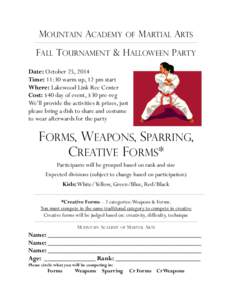 MOUNTAIN ACADEMY OF MARTIAL ARTS FALL TOURNAMENT & HALLOWEEN PARTY Date: October 25, 2014 Time: 11:30 warm up, 12 pm start Where: Lakewood Link Rec Center Cost: $40 day of event, $30 pre-reg