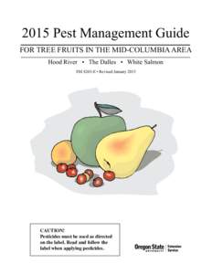 2015 Pest Management Guide FOR TREE FRUITS IN THE MID-COLUMBIA AREA Hood River • The Dalles • White Salmon EM 8203-E • Revised January[removed]CAUTION!