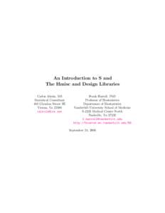 An Introduction to S and The Hmisc and Design Libraries Carlos Alzola, MS Statistical Consultant 401 Glyndon Street SE Vienna, Va 22180