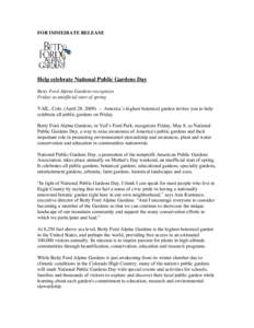 FOR IMMEDIATE RELEASE  Help celebrate National Public Gardens Day Betty Ford Alpine Gardens recognizes Friday as unofficial start of spring VAIL, Colo. (April 28, 2009) — America’s highest botanical garden invites yo