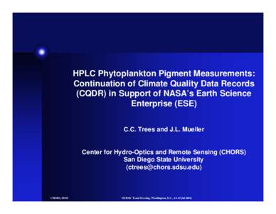 HPLC Phytoplankton Pigment Measurements: Continuation of Climate Quality Data Records (CQDR) in Support of NASA’s Earth Science Enterprise (ESE) C.C. Trees and J.L. Mueller Center for Hydro-Optics and Remote Sensing (C