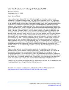   Letter from President Lincoln to George G. Meade, July 14, 1863 Executive Mansion, Washington, July 14, 1863. Major General Meade I have just seen your despatch to Gen. Halleck, asking to be relieved of your command,