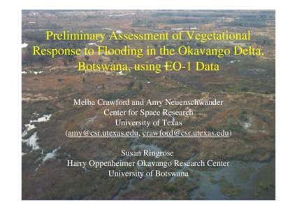 Preliminary Assessment of Vegetational Response to Flooding in the Okavango Delta, Botswana, using EO-1 Data Melba Crawford and Amy Neuenschwander Center for Space Research University of Texas