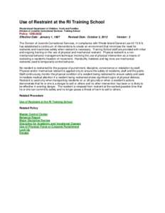 Use of Restraint at the RI Training School Rhode Island Department of Children, Youth and Families Division of Juvenile Correctional Services: Training School Policy: [removed]Effective Date: January 1, 1987