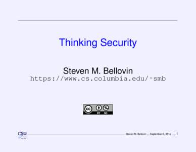 Thinking Security Steven M. Bellovin https://www.cs.columbia.edu/˜smb Steven M. Bellovin