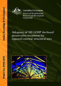 Market Knowledge & Development Project No. PN05.1013 Adequacy of H3 LOSP tin-based preservative treatment for exposed external structural uses