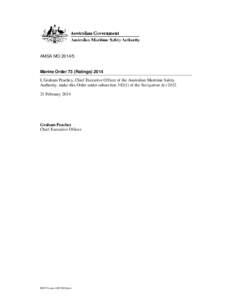 AMSA MO[removed]Marine Order 73 (Ratings[removed]I, Graham Peachey, Chief Executive Officer of the Australian Maritime Safety Authority, make this Order under subsection[removed]of the Navigation Act[removed]February 2014