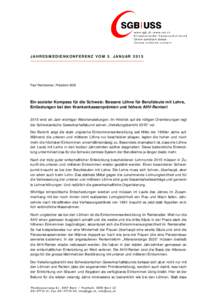 JAHRESMEDIENKONFERENZ VOM 5. JANUAR[removed]Paul Rechsteiner, Präsident SGB Ein sozialer Kompass für die Schweiz: Bessere Löhne für Berufsleute mit Lehre, Entlastungen bei den Krankenkassenprämien und höhere AHV-Rent