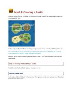 Level 3: Creating a Castle Welcome to Level 3 of the RPG Maker VX Introductory Course. In Level 2 we created a new project and then drew a field map. In this Level, we will create the places (villages, dungeons, etc) tha