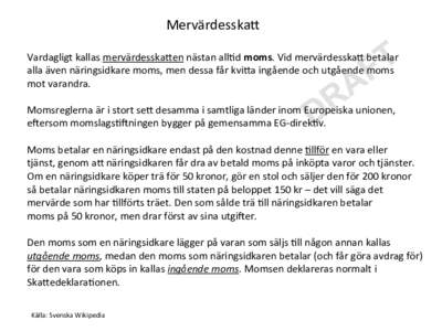 Mervärdesska0	
   Vardagligt	
  kallas	
  mervärdesska0en	
  nästan	
  all2d	
  moms.	
  Vid	
  mervärdesska0	
  betalar	
  	
   alla	
  även	
  näringsidkare	
  moms,	
  men	
  dessa	
  får	
  k