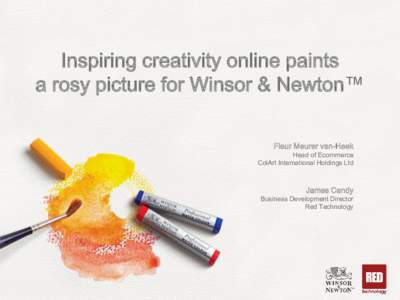Inspiring creativity online paints a rosy picture for Winsor & Newton™ Fleur Meurer van-Heek Head of Ecommerce ColArt International Holdings Ltd