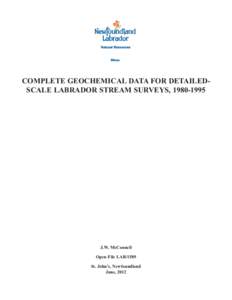 COMPLETE GEOCHEMICAL DATA FOR DETAILEDSCALE LABRADOR STREAM SURVEYS, [removed]J.W. McConnell Open File LAB/1589 St. John’s, Newfoundland June, 2012