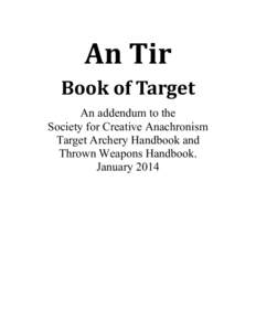 An Tir Book of Target An addendum to the Society for Creative Anachronism Target Archery Handbook and Thrown Weapons Handbook.