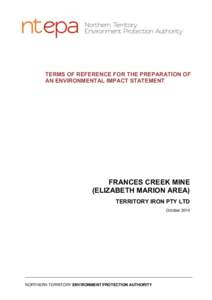 TERMS OF REFERENCE FOR THE PREPARATION OF AN ENVIRONMENTAL IMPACT STATEMENT FRANCES CREEK MINE (ELIZABETH MARION AREA) TERRITORY IRON PTY LTD