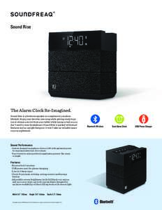 Sound Rise  The Alarm Clock Re-Imagined. Sound Rise is a bedroom speaker to complement a modern lifestyle. Enjoy your favorite new song while getting ready to go out or stream a movie from your tablet while laying in bed