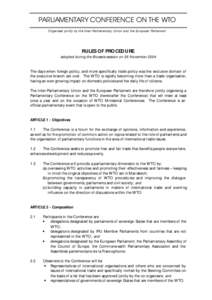 PARLIAMENTARY CONFERENCE ON THE WTO Organised jointly by the Inter-Parliamentary Union and the European Parliament RULES OF PROCEDURE  adopted during the Brussels session on 26 November 2004