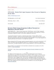 Press Releases March 1, 2006 OTS[removed]Director Reich Urges Congress to Move Forward on Regulatory Burden Relief Office of Thrift Supervision