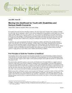 July 2005, Issue 26  Moving into Adulthood for Youth with Disabilities and Serious Health Concerns Robert Blum, Patience Haydock White, and Leslie Gallay For families with youth who have disabling conditions, the end of 