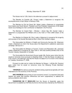 201 Monday, December 8th, 2008 The House met at 1:30 o’clock in the afternoon pursuant to adjournment. The Member for Exploits (Mr. Forsey) made a Statement to recognize the accomplishments of April Dwyer of Bishop’s