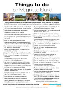 Things to do on Magnetic Island There’s always something to do on Magnetic Island. Whether you’re checking out the daily What’s On calender, or wanting to plan your own adventure, here are some suggestions below: T