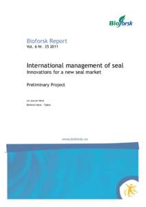 Bioforsk Report Vol. 6 NrInternational management of seal Innovations for a new seal market Preliminary Project