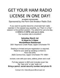 GET YOUR HAM RADIO LICENSE IN ONE DAY! NO MORSE CODE REQUIRED Sponsored by the Penn-Del Amateur Radio Club If you want to quickly become a licensed ham radio