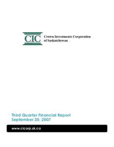 Crown Investments Corporation of Saskatchewan Third Quarter Financial Report September 30, 2007 www.cicorp.sk.ca
