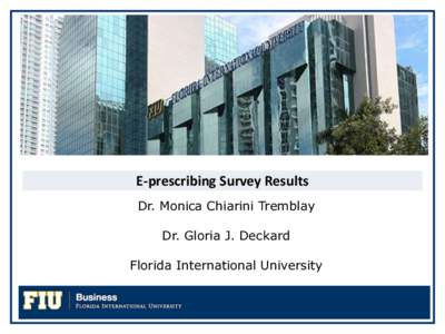 E-prescribing Survey Results Dr. Monica Chiarini Tremblay Dr. Gloria J. Deckard Florida International University  E-prescribing