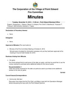 The Corporation of the Village of Point Edward Fire Committee Minutes Tuesday, November 12, 2013 – 11:00 am – Point Edward Municipal Office Present: Chairperson J. Robson, Mayor D. Kirkland, Fire Chief D. MacKenzie, 