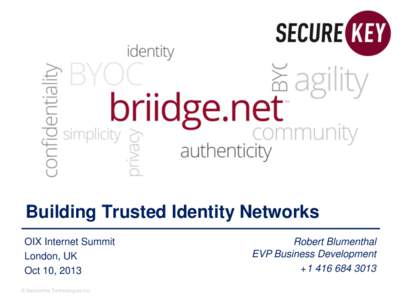 Building Trusted Identity Networks OIX Internet Summit London, UK Oct 10, 2013 © SecureKey Technologies Inc.