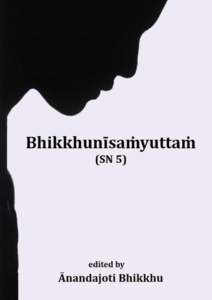 Bhikkhunīsaṁyuttaṁ (SN 5.) edited by  Ānandajoti Bhikkhu