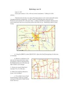 Hydrology case #4 - July 25, [removed]Fairly quiet summer, so far, with near normal precipitation. Nothing out of the ordinary... - Thunderstorms develop over eastern Wyoming and move into western and north-central Nebrask