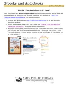 @ Ames Public Library  How Do I Download eBooks to My Nook? Note: You should have Adobe Digital Editions installed on your computer, and the Nook and computer should be authorized with the same Adobe ID. See our handout 