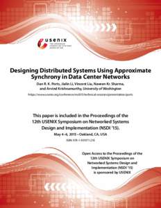Designing Distributed Systems Using Approximate Synchrony in Data Center Networks Dan R. K. Ports, Jialin Li, Vincent Liu, Naveen Kr. Sharma, and Arvind Krishnamurthy, University of Washington https://www.usenix.org/conf