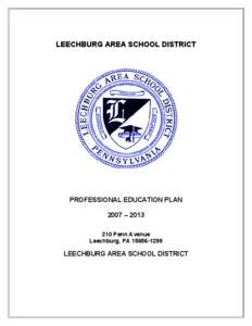 LEECHBURG AREA SCHOOL DISTRICT  PROFESSIONAL EDUCATION PLAN 2007 – [removed]Penn Avenue Leechburg, PA[removed]