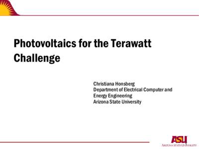 Photovoltaics for the Terawatt Challenge Christiana Honsberg Department of Electrical Computer and Energy Engineering Arizona State University