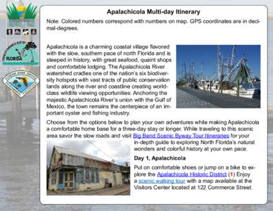 Apalachicola Multi-day Itinerary Note: Colored numbers correspond with numbers on map. GPS coordinates are in decimal-degrees. Apalachicola is a charming coastal village flavored with the slow, southern pace of north Flo