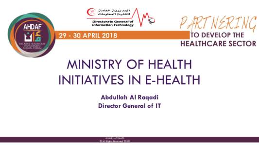 MINISTRY OF HEALTH INITIATIVES IN E-HEALTH Abdullah Al Raqadi Director General of IT  Ministry of Health