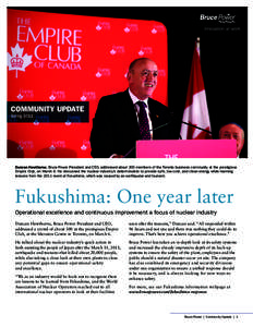 COMMUNITY UPDATE Spring 2011 Duncan Hawthorne, Bruce Power President and CEO, addressed about 300 members of the Toronto business community at the prestigious Empire Club, on March 6. He discussed the nuclear industry’