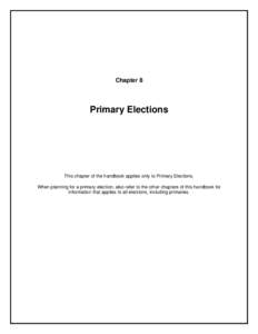 Chapter 8  Primary Elections This chapter of the handbook applies only to Primary Elections. When planning for a primary election, also refer to the other chapters of this handbook for