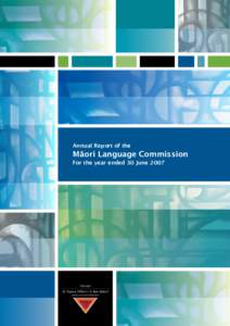 Annual Report of the  Māori Language Commission For the year ended 30 June 2007  ISBN number[removed]5