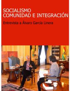 1  Vicepresidente de Bolivia Entrevista a Álvaro García Linera: Socialismo, comunidad e integración