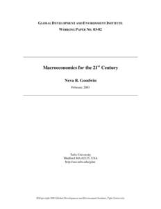 GLOBAL DEVELOPMENT AND ENVIRONMENT INSTITUTE WORKING PAPER NO[removed]Macroeconomics for the 21st Century Neva R. Goodwin February 2003