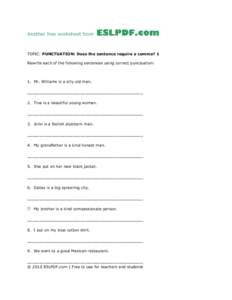 Another free worksheet from  TOPIC: PUNCTUATION: Does the sentence require a comma? 1 Rewrite each of the following sentences using correct punctuation:  1. Mr. Williams is a silly old man.