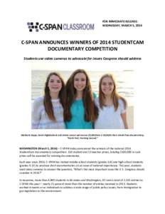 FOR IMMEDIATE RELEASE: WEDNESDAY, MARCH 5, 2014 C-SPAN ANNOUNCES WINNERS OF 2014 STUDENTCAM DOCUMENTARY COMPETITION Students use video cameras to advocate for issues Congress should address