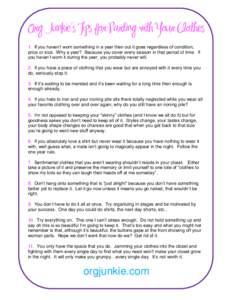 Org Junkie’s Tips for Parting with Your Clothes 1. If you haven’t worn something in a year then out it goes regardless of condition, price or size. Why a year? Because you cover every season in that period of time. I