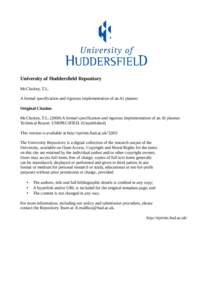 University of Huddersfield Repository McCluskey, T.L. A formal specification and rigorous implementation of an AI planner Original Citation McCluskey, T.L[removed]A formal specification and rigorous implementation of an 