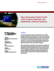 Case Study: Financial Services  Mayo Employees Federal Credit Union Protects Members with MarkMonitor AntiFraud Solutions