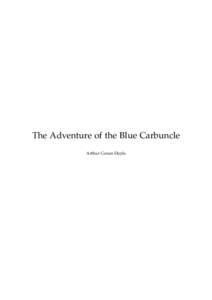 The Adventure of the Blue Carbuncle Arthur Conan Doyle This text is provided to you “as-is” without any warranty. No warranties of any kind, expressed or implied, are made to you as to the text or any medium it may 